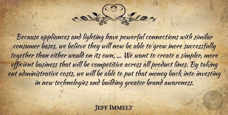 Jeff Immelt Quote About Across, Appliances, Believe, Brand, Building: Because Appliances And Lighting Have...