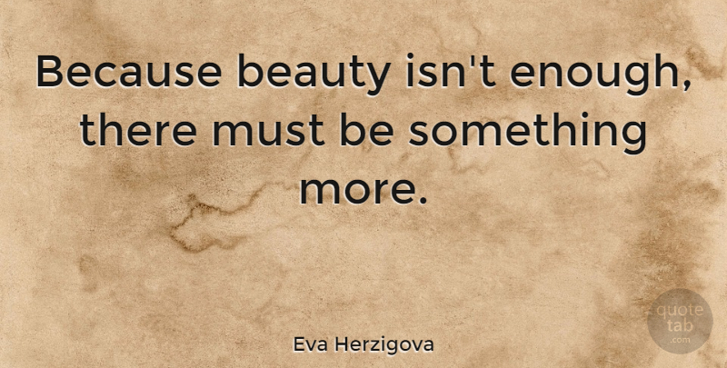 Eva Herzigova Quote About Beauty, Enough, Supermodel: Because Beauty Isnt Enough There...