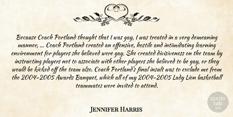 Jennifer Harris Quote About Associate, Awards, Basketball, Believed, Coach: Because Coach Portland Thought That...