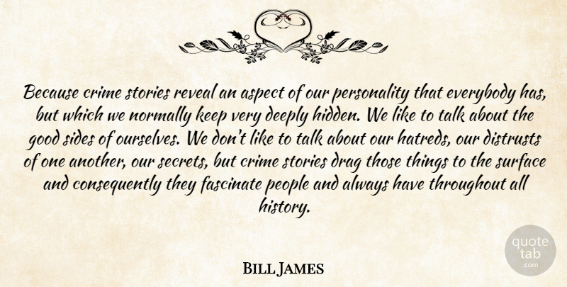Bill James Quote About People, Personality, Hatred: Because Crime Stories Reveal An...