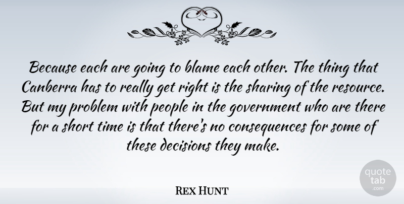 Rex Hunt Quote About Government, People, Decision: Because Each Are Going To...