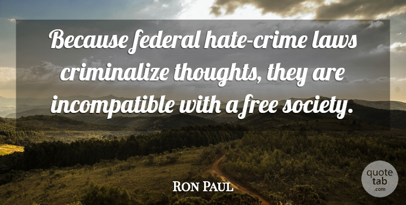 Ron Paul Quote About Hate, Law, Crime: Because Federal Hate Crime Laws...