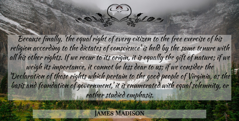 James Madison Quote About Exercise, Rights, Government: Because Finally The Equal Right...