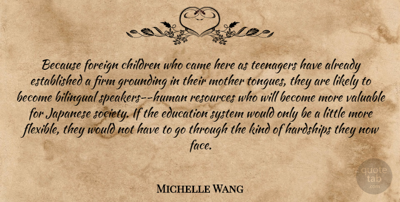 Michelle Wang Quote About Bilingual, Came, Children, Education, Firm: Because Foreign Children Who Came...