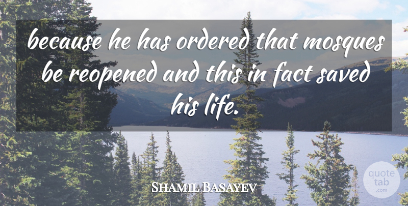 Shamil Basayev Quote About Fact, Mosques, Ordered, Saved: Because He Has Ordered That...