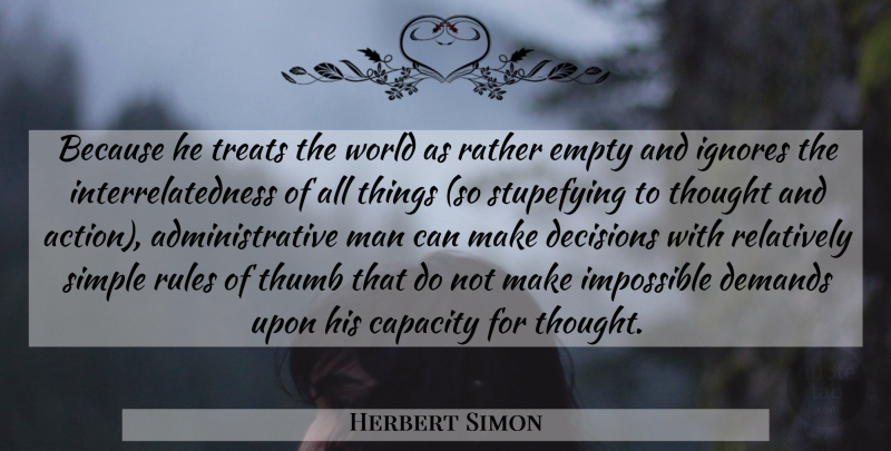 Herbert Simon Quote About Simple, Men, Decision: Because He Treats The World...