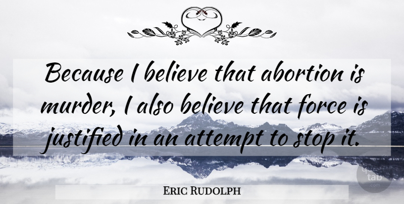 Eric Rudolph Quote About Believe, Abortion, Murder: Because I Believe That Abortion...