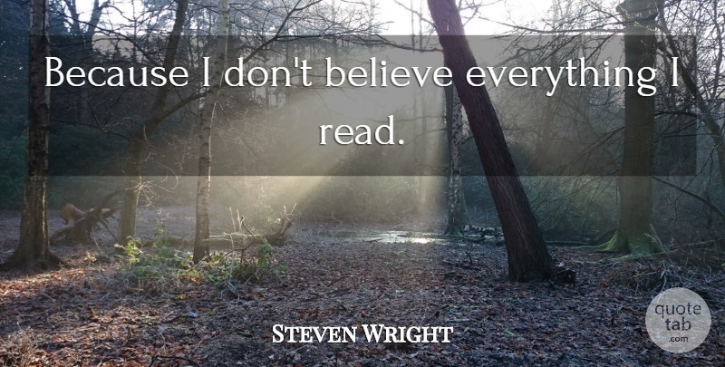 Steven Wright Quote About Believe, Dont Believe: Because I Dont Believe Everything...