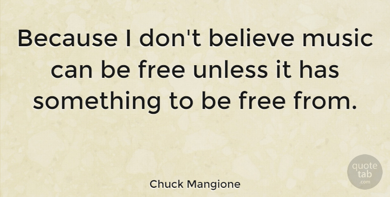 Chuck Mangione Quote About Believe, Music: Because I Dont Believe Music...