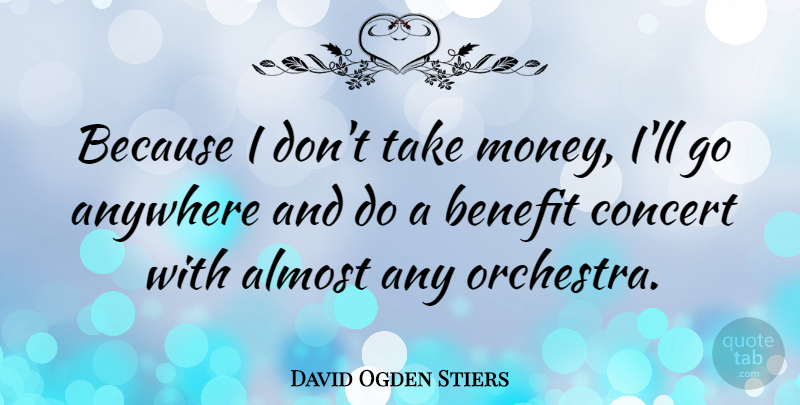 David Ogden Stiers Quote About Benefits, Orchestra, Concerts: Because I Dont Take Money...