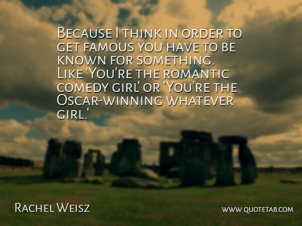 Rachel Weisz Quote About Romantic, Girl, Winning: Because I Think In Order...