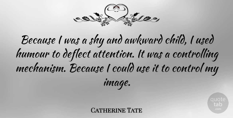 Catherine Tate Quote About Children, Awkward, Shy: Because I Was A Shy...