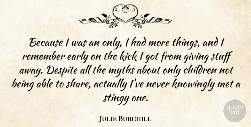 Julie Burchill Quote About Children, Despite, Kick, Knowingly, Met: Because I Was An Only...
