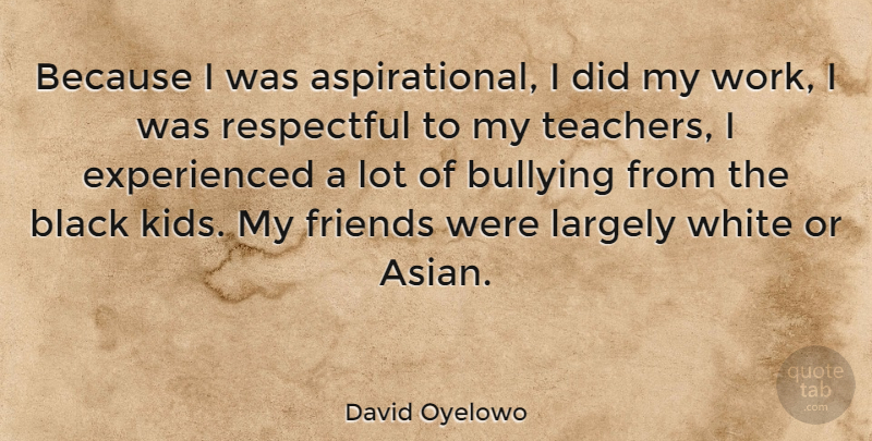 David Oyelowo Quote About Teacher, Bullying, Kids: Because I Was Aspirational I...