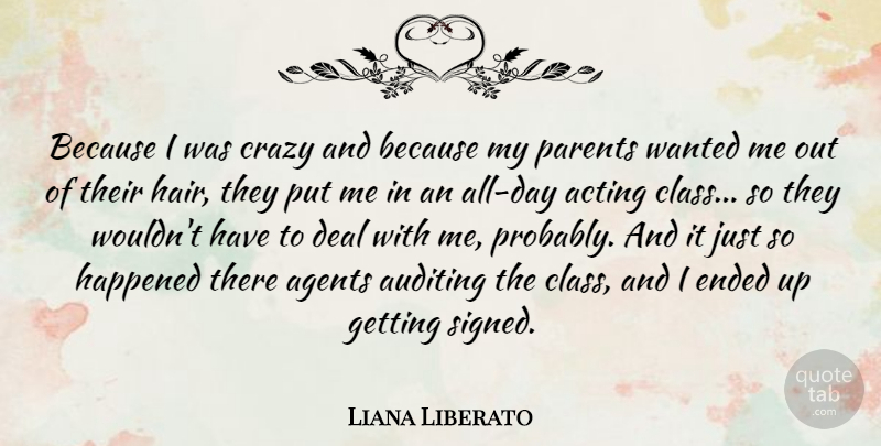 Liana Liberato Quote About Acting, Agents, Deal, Ended, Happened: Because I Was Crazy And...