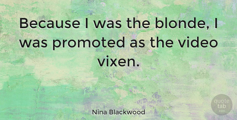 Nina Blackwood Quote About Vixens, Blonde, Video: Because I Was The Blonde...