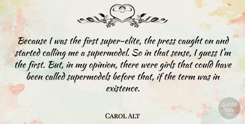 Carol Alt Quote About Girl, Calling, Firsts: Because I Was The First...