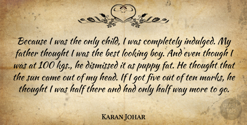 Karan Johar Quote About Best, Came, Dismissed, Five, Half: Because I Was The Only...