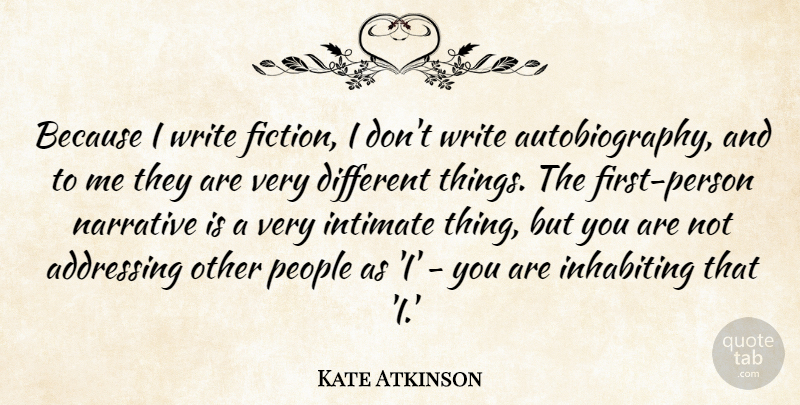 Kate Atkinson Quote About Writing, People, Different: Because I Write Fiction I...