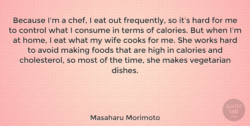 Masaharu Morimoto Quote About Hard Work, Home, Wife: Because Im A Chef I...