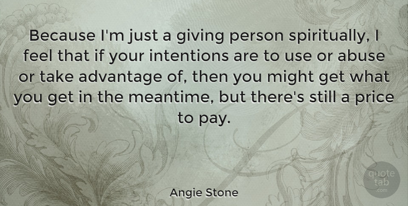 Angie Stone Quote About Giving, Abuse, Might: Because Im Just A Giving...