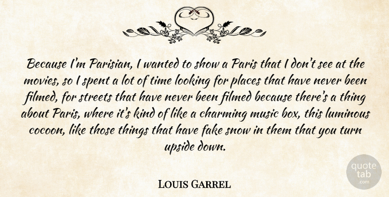 Louis Garrel Quote About Paris, Snow, Fake: Because Im Parisian I Wanted...