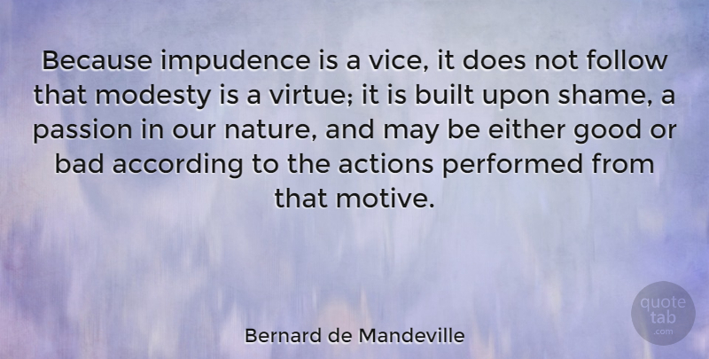 Bernard de Mandeville Quote About Nature, Passion, Doe: Because Impudence Is A Vice...