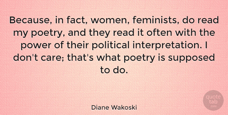Diane Wakoski Quote About Feminist, Political, Care: Because In Fact Women Feminists...