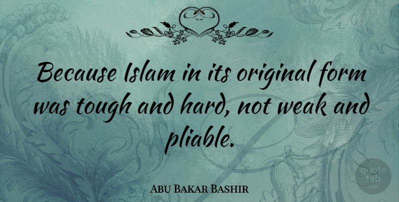 Abu Bakar Bashir Quote About Form, French Philosopher, Original: Because Islam In Its Original...