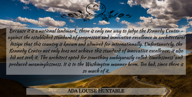 Ada Louise Huxtable Quote About Country, Judging, Design: Because It Is A National...