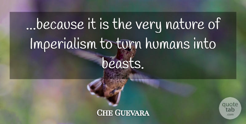Che Guevara Quote About Nature, Beast, Imperialism: Because It Is The Very...