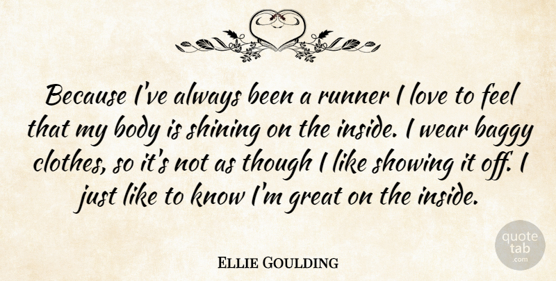 Ellie Goulding Quote About Clothes, Shining, Body: Because Ive Always Been A...