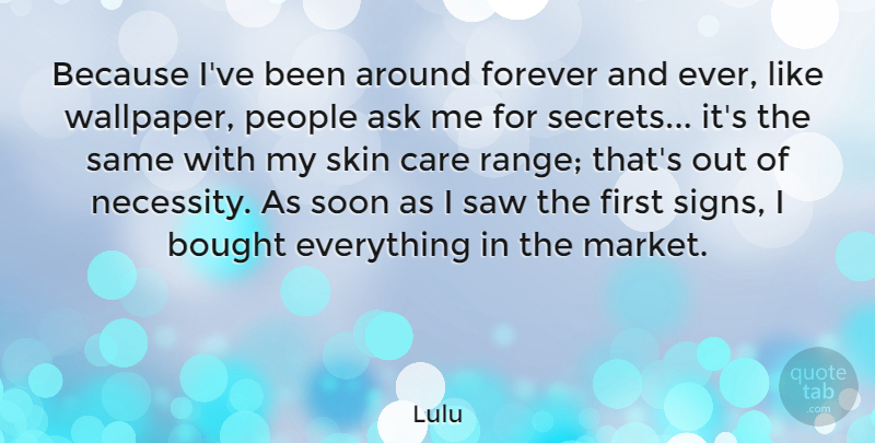 Lulu Quote About People, Forever, Secret: Because Ive Been Around Forever...