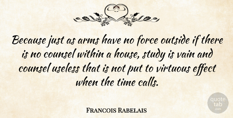 Francois Rabelais Quote About House, Useless, Arms: Because Just As Arms Have...