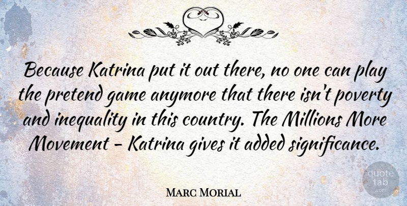 Marc Morial Quote About Country, Games, Play: Because Katrina Put It Out...