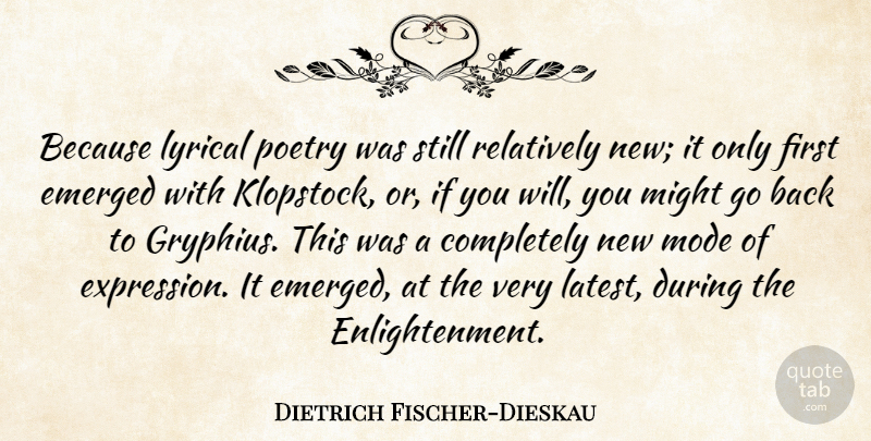 Dietrich Fischer-Dieskau Quote About Emerged, Expression, Lyrical, Might, Mode: Because Lyrical Poetry Was Still...