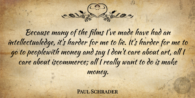 Paul Schrader Quote About Art, Lying, Care: Because Many Of The Films...