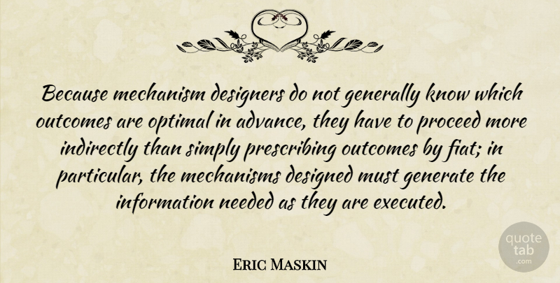 Eric Maskin Quote About Designed, Designers, Generally, Generate, Indirectly: Because Mechanism Designers Do Not...