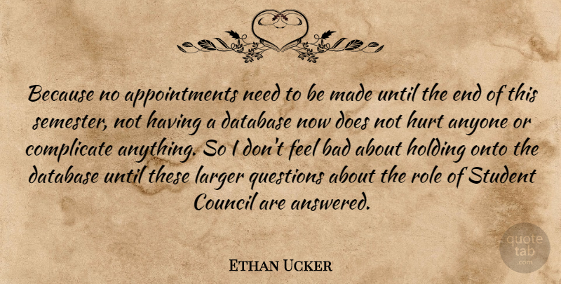 Ethan Ucker Quote About Anyone, Bad, Complicate, Council, Database: Because No Appointments Need To...