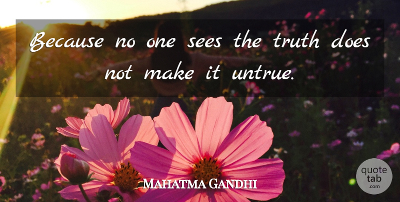Mahatma Gandhi Quote About Doe, Untrue: Because No One Sees The...