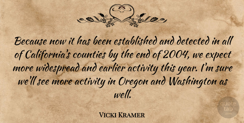 Vicki Kramer Quote About Activity, Counties, Earlier, Expect, Oregon: Because Now It Has Been...