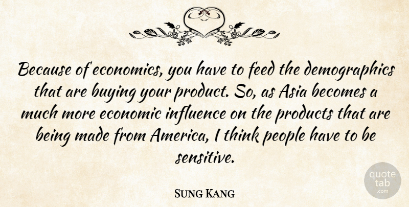 Sung Kang Quote About Asia, Becomes, Buying, Feed, People: Because Of Economics You Have...