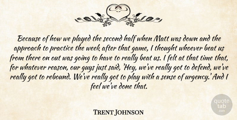 Trent Johnson Quote About Approach, Beat, Felt, Guys, Half: Because Of How We Played...