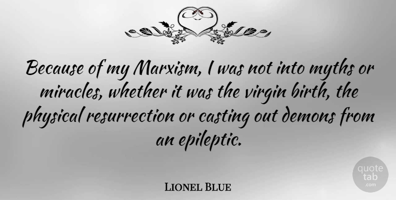 Lionel Blue Quote About Miracle, Casting, Birth: Because Of My Marxism I...