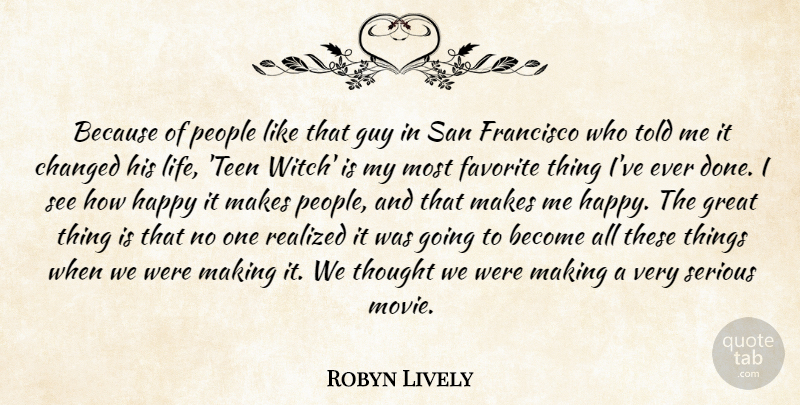 Robyn Lively Quote About Changed, Favorite, Francisco, Great, Guy: Because Of People Like That...