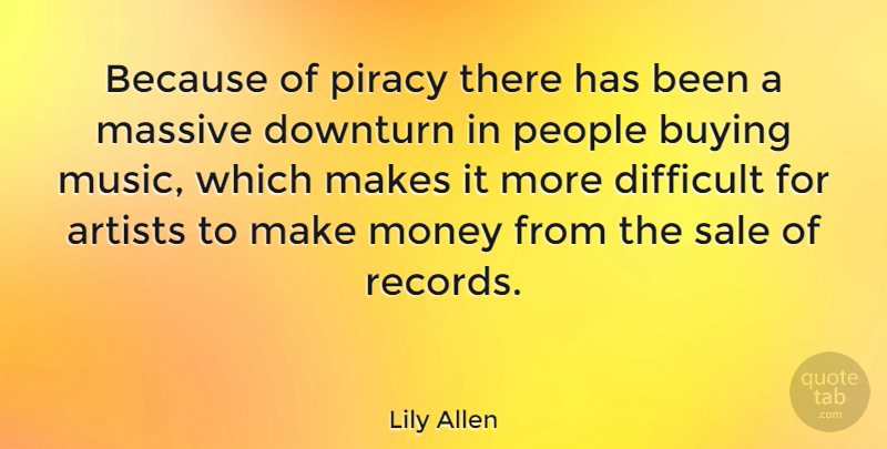 Lily Allen Quote About Artist, People, Records: Because Of Piracy There Has...