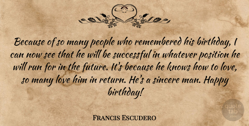Francis Escudero Quote About Birthday, Happy, Knows, Love, People: Because Of So Many People...