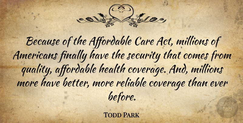Todd Park Quote About Affordable, Care, Coverage, Finally, Health: Because Of The Affordable Care...