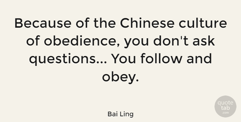 Bai Ling Quote About Chinese, Culture, Obedience: Because Of The Chinese Culture...