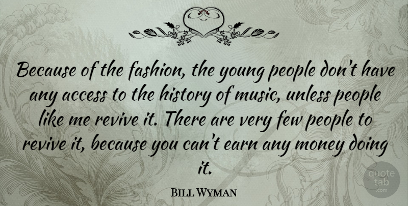 Bill Wyman Quote About Fashion, People, Young: Because Of The Fashion The...